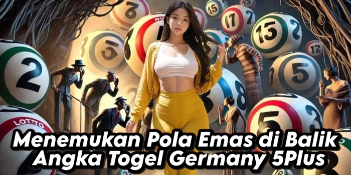 Menemukan Pola Emas di Balik Angka Togel Germany 5Plus