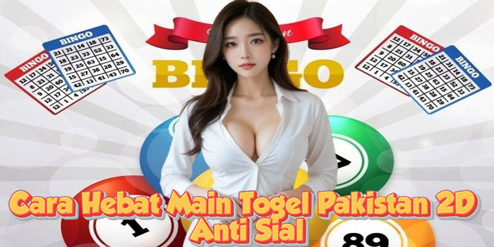 Cara Hebat Main Togel Pakistan 2D Anti Sial