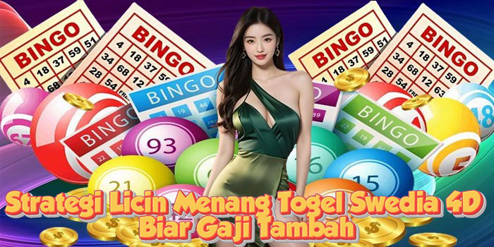 Strategi Licin Menang Togel Swedia 4D Biar Gaji Tambah