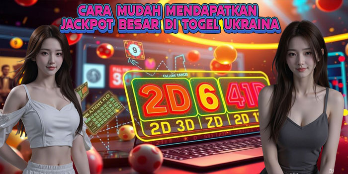 Cara Mudah Mendapatkan Jackpot Besar Di Togel Ukraina