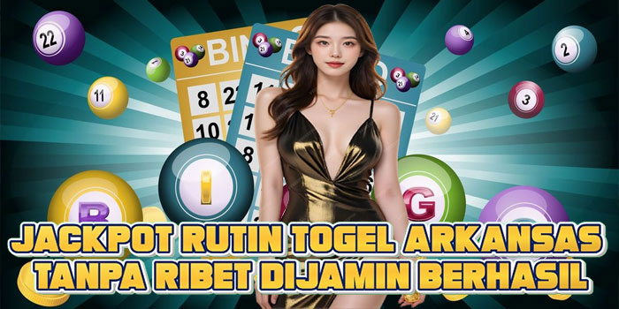 Jackpot Rutin Togel Arkansas Tanpa Ribet Dijamin Berhasil