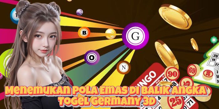 Menemukan Pola Emas di Balik Angka Togel Germany 3D