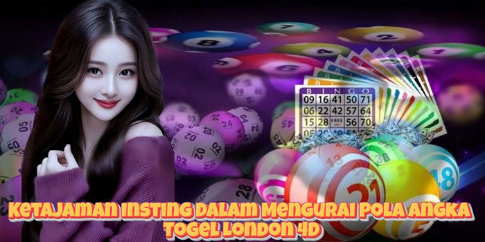 Ketajaman Insting Dalam Mengurai Pola Angka Togel London 4D