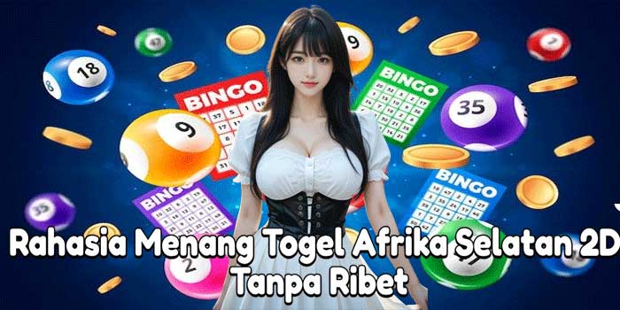 Rahasia Menang Togel Afrika Selatan 2D Tanpa Ribet