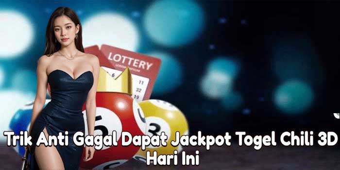 Trik Anti Gagal Dapat Jackpot Togel Chili 3D Hari Ini