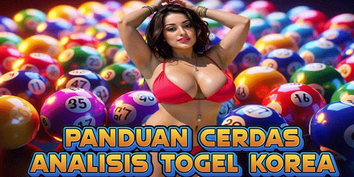 Panduan Cerdas Analisis Togel Korea