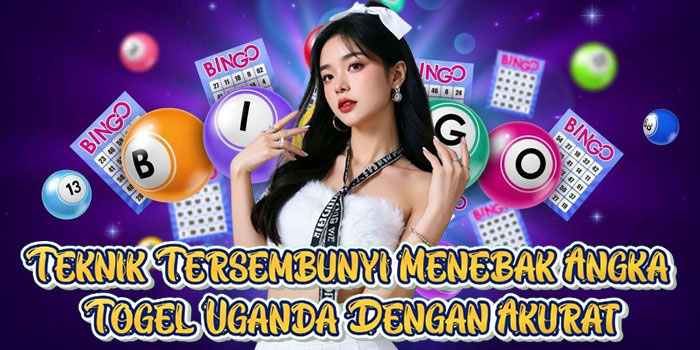 Teknik Tersembunyi Menebak Angka Togel Uganda Dengan Akurat